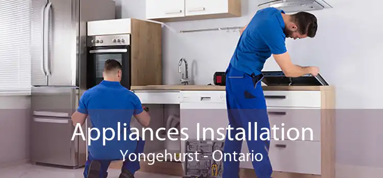 Appliances Installation Yongehurst - Ontario
