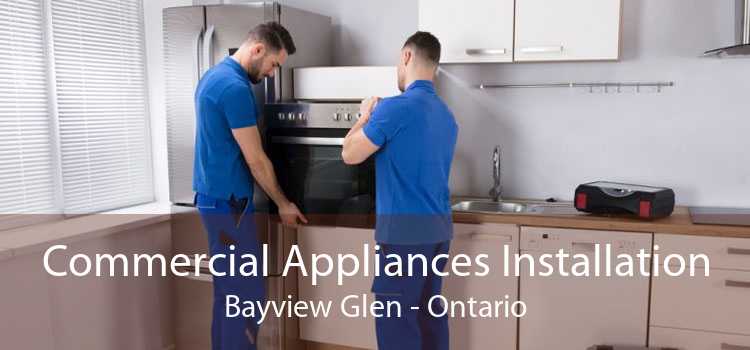 Commercial Appliances Installation Bayview Glen - Ontario