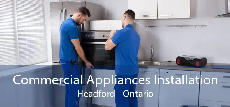 Commercial Appliances Installation Headford - Ontario