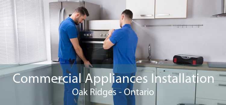 Commercial Appliances Installation Oak Ridges - Ontario