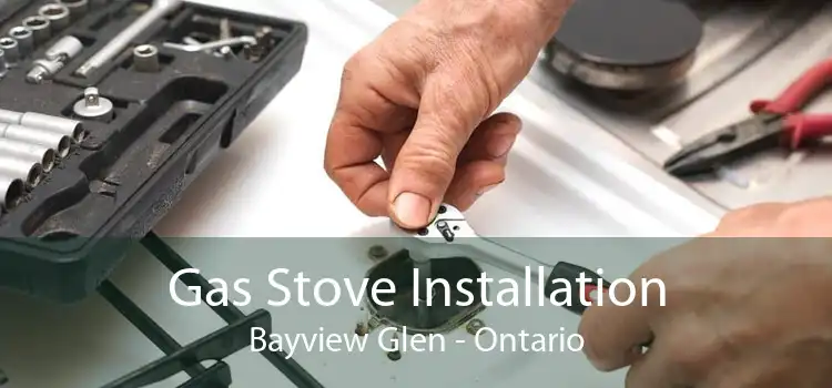 Gas Stove Installation Bayview Glen - Ontario