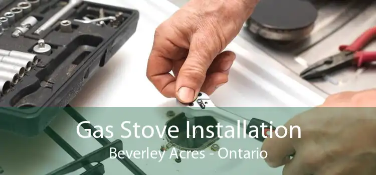 Gas Stove Installation Beverley Acres - Ontario