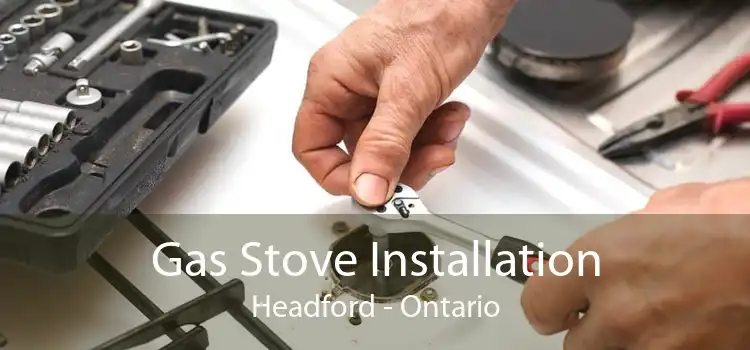 Gas Stove Installation Headford - Ontario