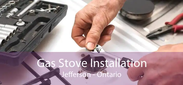 Gas Stove Installation Jefferson - Ontario