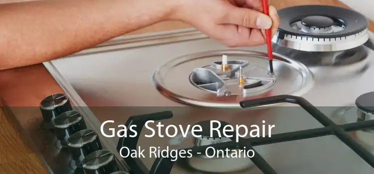 Gas Stove Repair Oak Ridges - Ontario