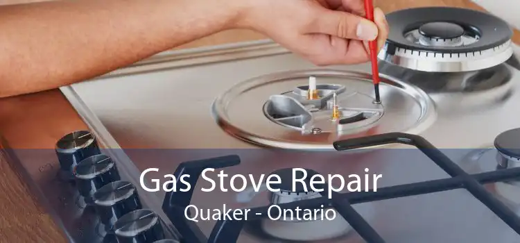 Gas Stove Repair Quaker - Ontario