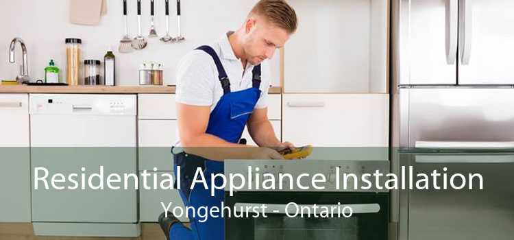 Residential Appliance Installation Yongehurst - Ontario