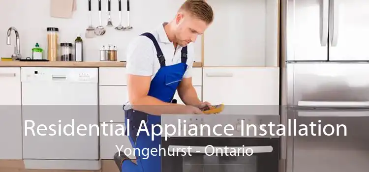 Residential Appliance Installation Yongehurst - Ontario