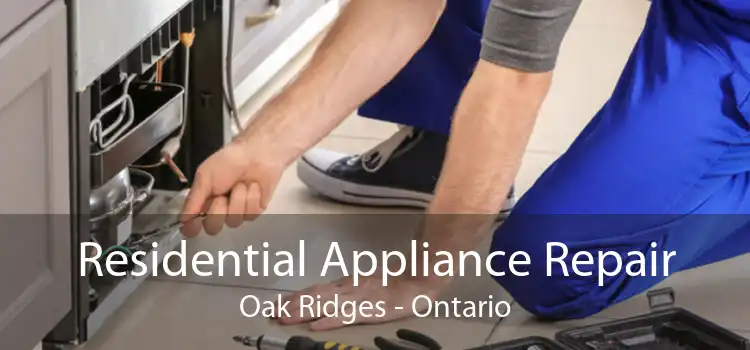 Residential Appliance Repair Oak Ridges - Ontario