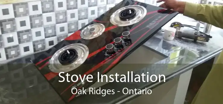 Stove Installation Oak Ridges - Ontario