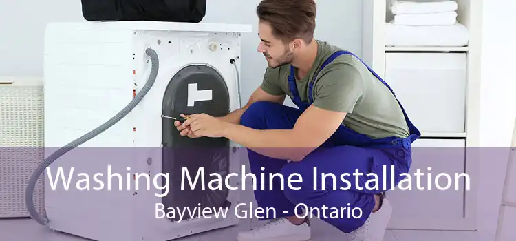 Washing Machine Installation Bayview Glen - Ontario